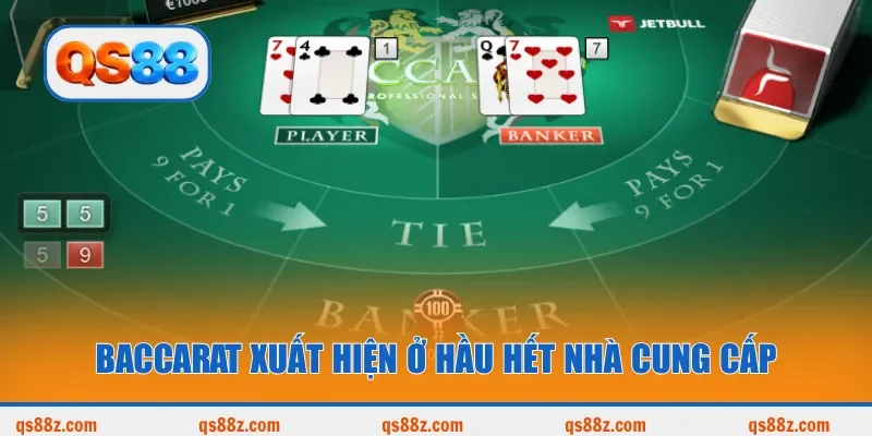 Baccarat xuất hiện ở hầu hết nhà cung cấp
