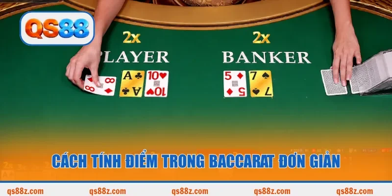 Cách tính điểm trong Baccarat đơn giản
