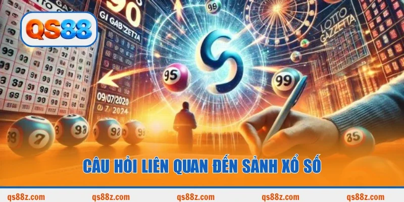 Câu hỏi liên quan đến sảnh xổ số