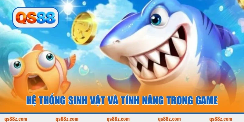 Hệ thống sinh vật và tính năng trong game