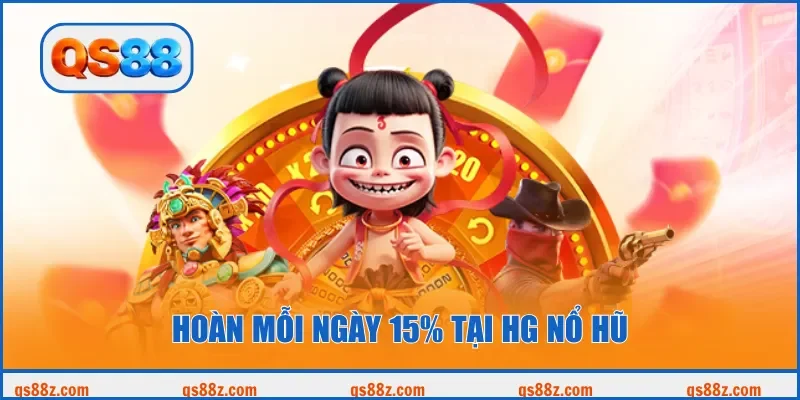 Hoàn mỗi ngày 15% tại HG nổ hũ