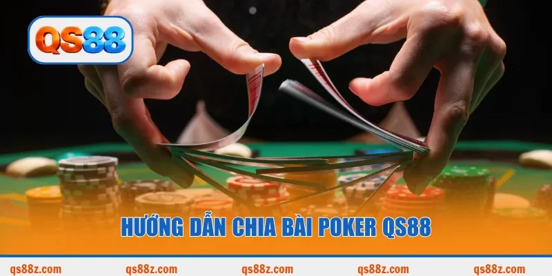 Hướng dẫn chia bài Poker QS88