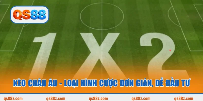 Kèo châu Âu - Loại hình cược đơn giản, dễ đầu tư