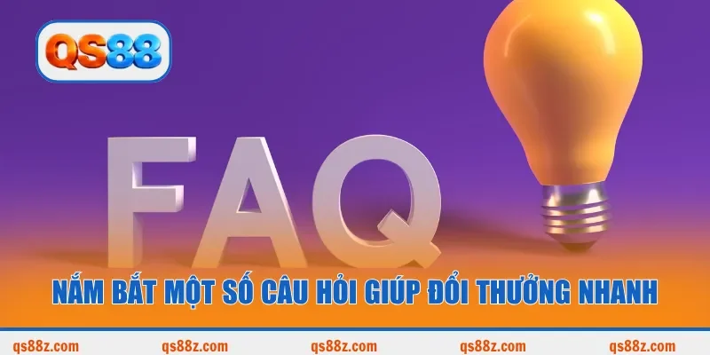 Nắm bắt một số câu hỏi giúp đổi thưởng nhanh