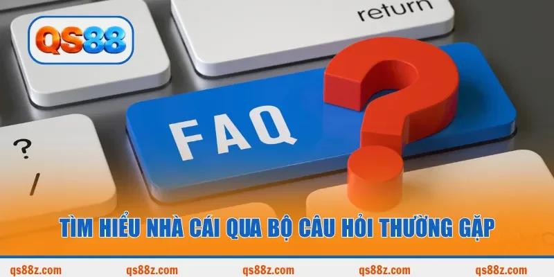 Tìm hiểu nhà cái qua bộ câu hỏi thường gặp